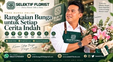 Saat Jarak Bukan Lagi Alasan, Selektif Florist Hadirkan Cara Baru Menyampaikan Perhatian Lewat Bunga